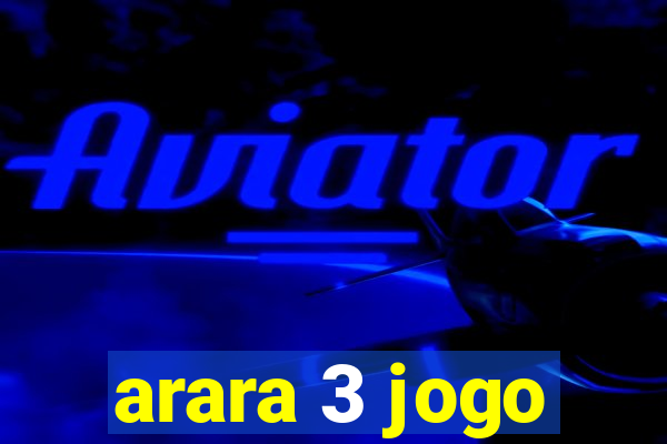 arara 3 jogo